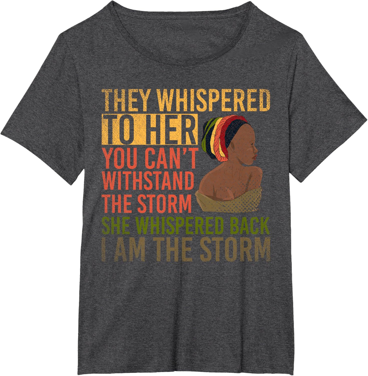 She Whispered Back I Am The Storm Black History Month T-Shirt - Dark Heather Grey
