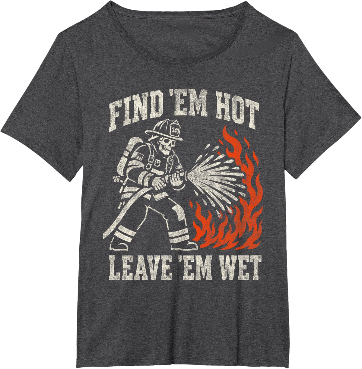 Find 'Em Hot Leave 'Em Wet Funny Firefighter Skeleton T-Shirt - Dark Heather Grey