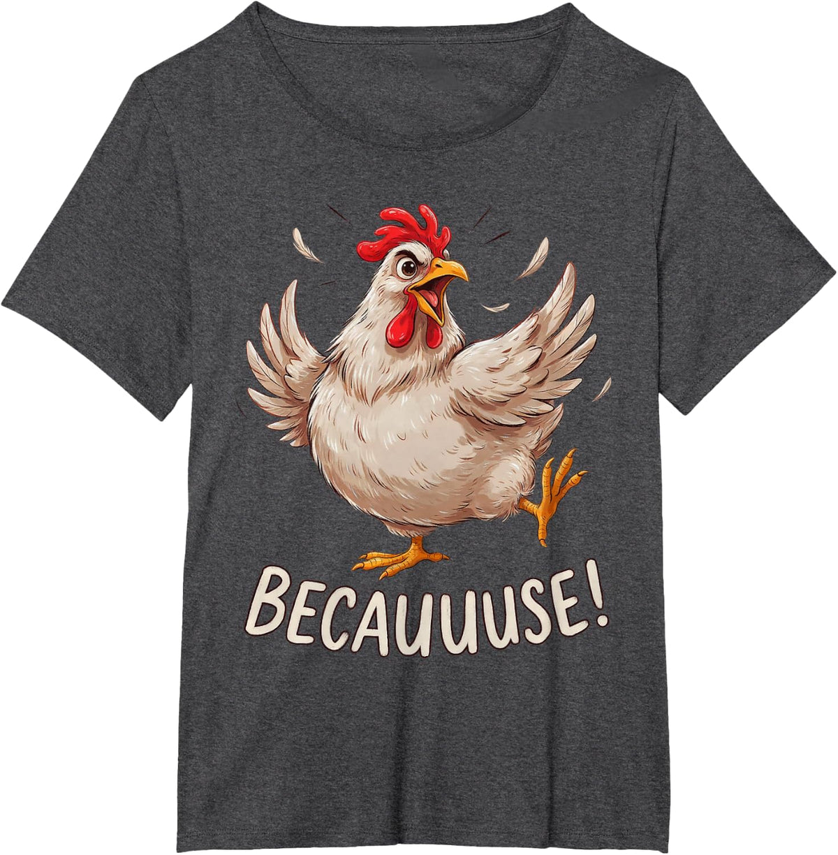 Becauuuse Funny Chicken Meme Why are Chickens So Funny Hen T-Shirt - Dark Heather Grey