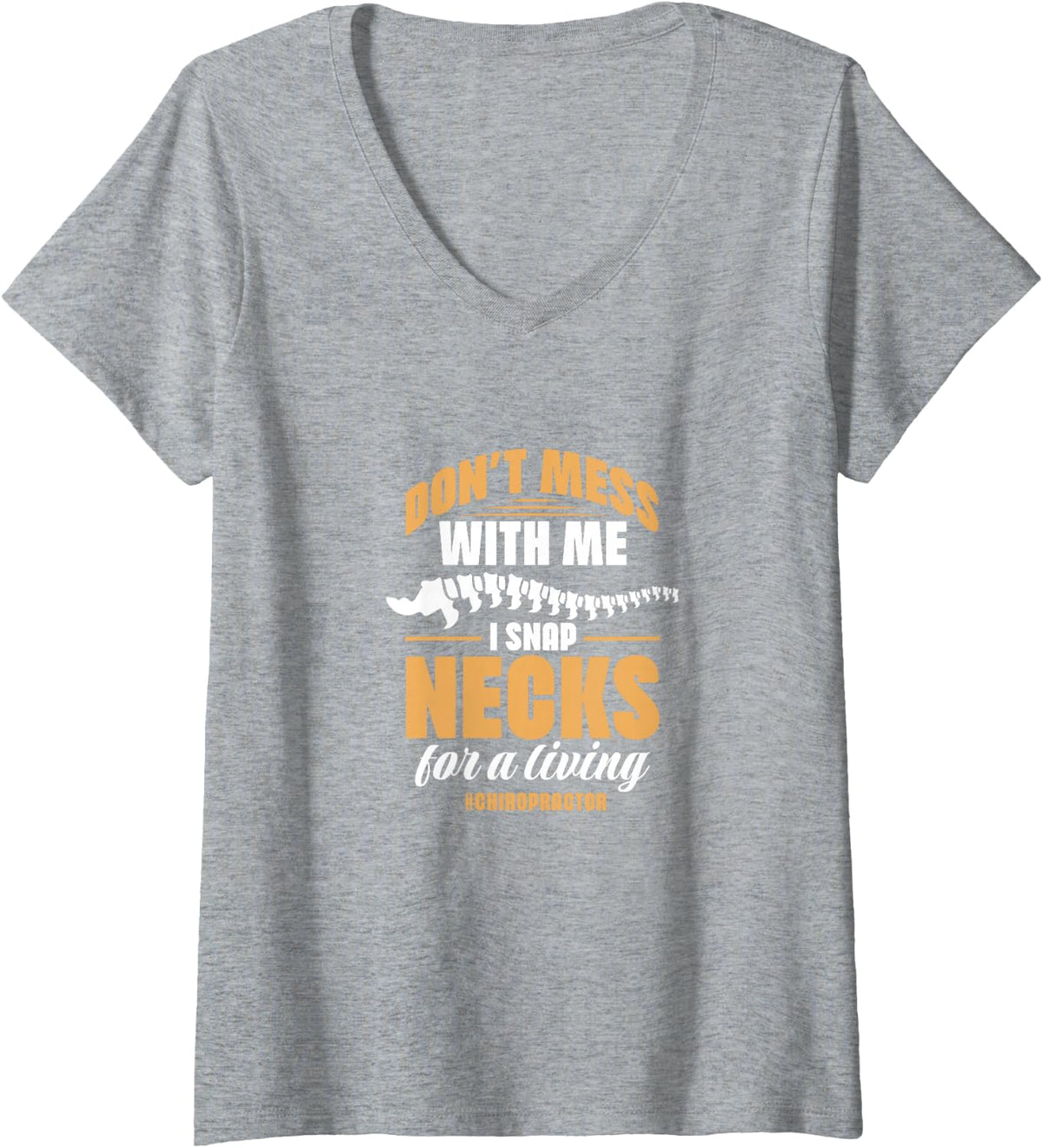 Women's Chiropractor Don't Mess Me I Snap Necks for Living V-Neck T-Shirt - Heather Grey