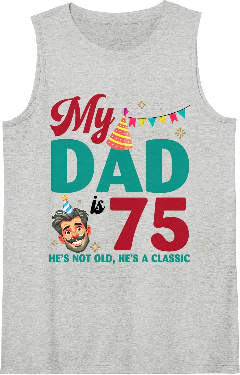 Happy Birthday My Dad is 75 Years Old He's Not Old Classic Sleeveless Tank Top - Heather Grey