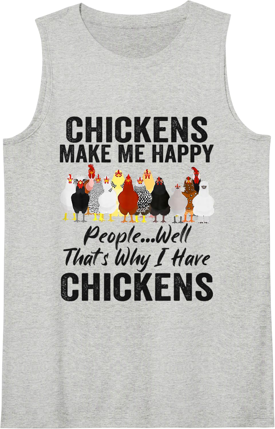 Chickens Make Me Happy People Well That's Why I Have Chicken Sleeveless Tank Top - Heather Grey