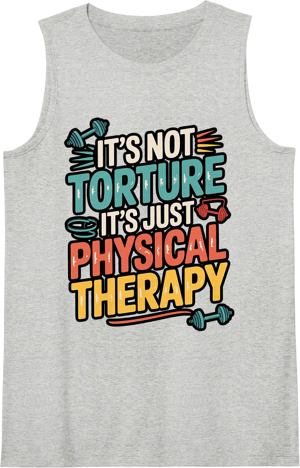 It’s Not Torture It’s Just Physical Therapy Sleeveless Tank Top - Heather Grey