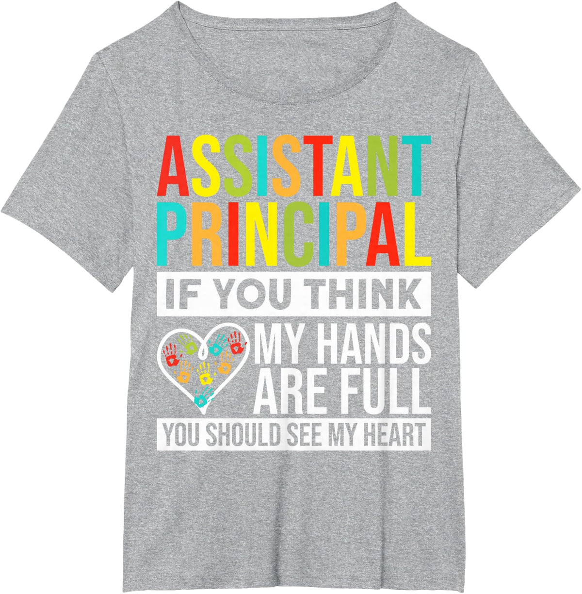 Assistant Principal If You Think My Hands are Full T-Shirt Tee for School Administrators - Heather Grey