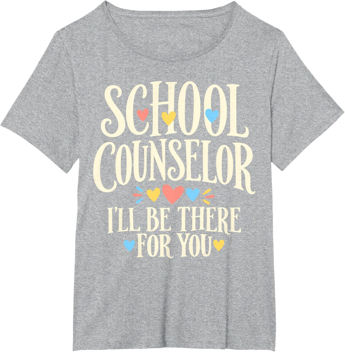 School Counselor I'll Be There for You T-Shirt - Heather Grey