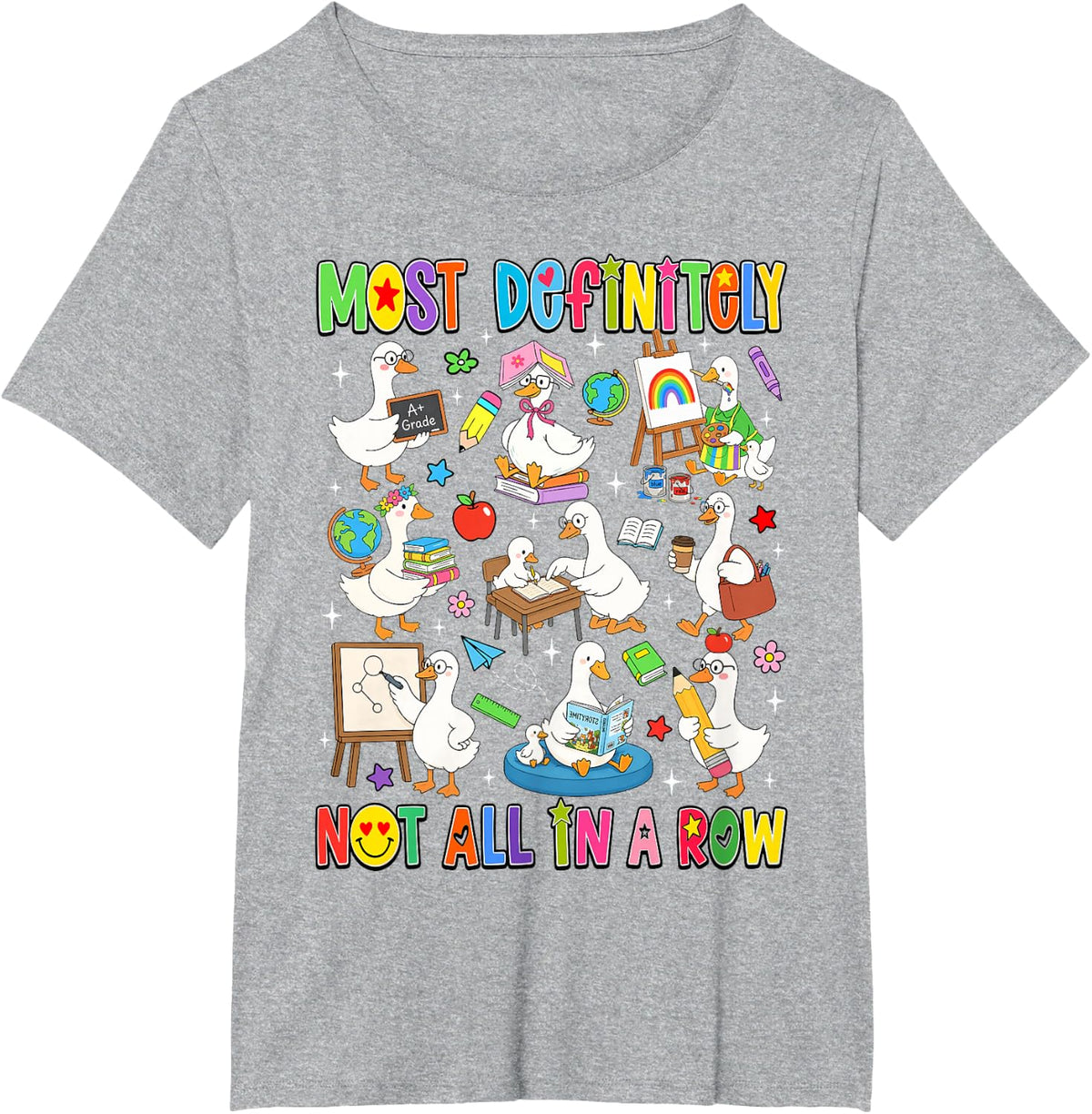Most Definitely Not All in A Row Silly Goose Back to School T-Shirt Tee for Teachers Students - Heather Grey