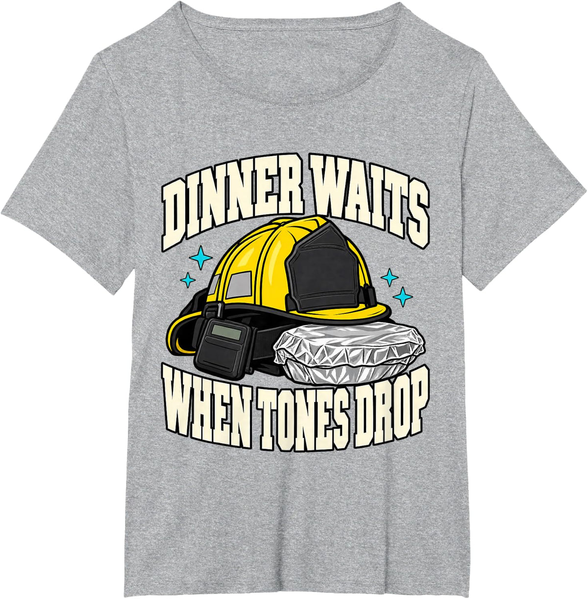 Volunteer Firefighter Dinner Waits When Tones Drop Fire Fan T-Shirt - Heather Grey
