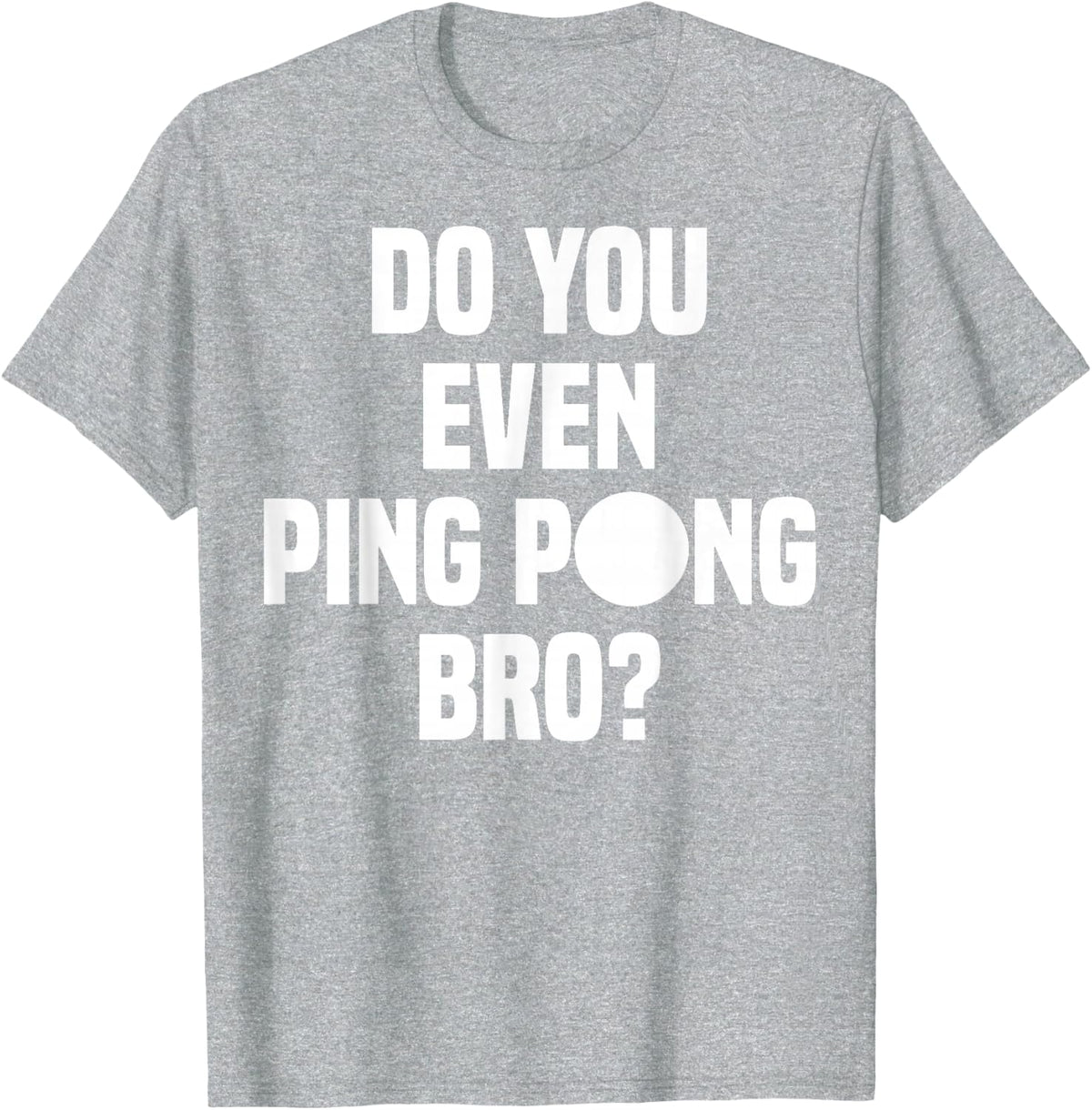 Do You Even Ping Pong Bro T-Shirt - Heather Grey