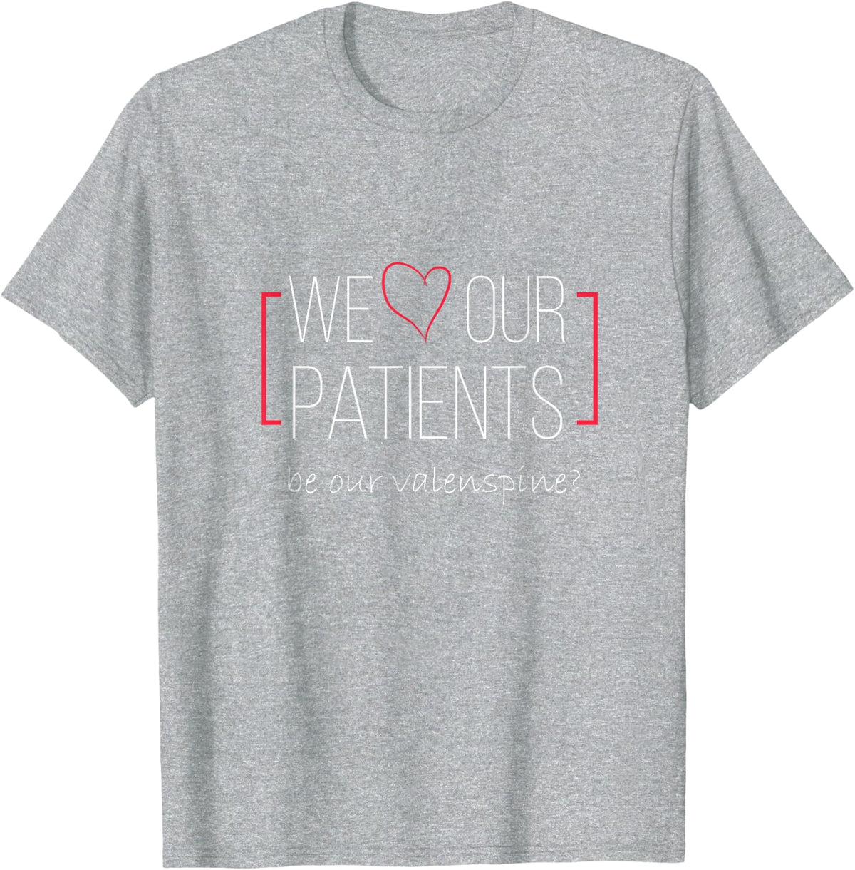We Love Our Patients Funny Chiropractic T-Shirt - Heather Grey