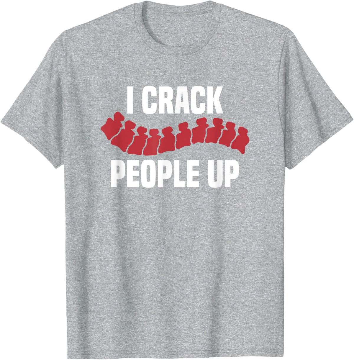 I Crack People Up Massage Therapist Chiropractor T-Shirt - Heather Grey