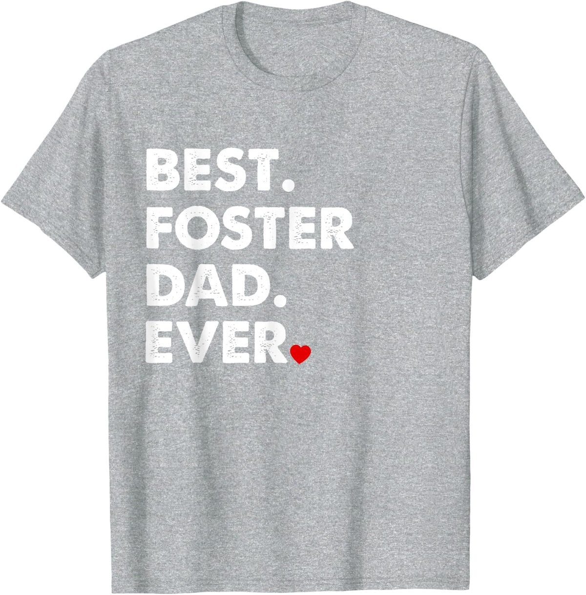 Foster Dad Shirt | BEST FOSTER DAD EVER Gift Tee T-Shirt - Heather Grey