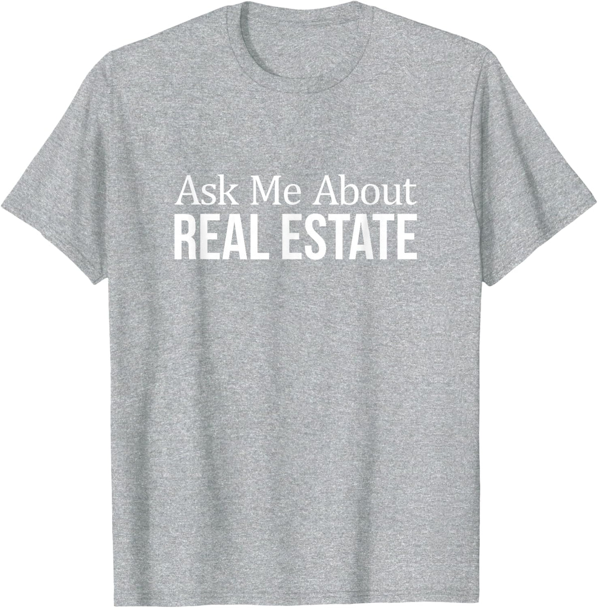 Ask Me About Real Estate T-Shirt - Realtor Shirts for Men and Women Tees - Heather Grey