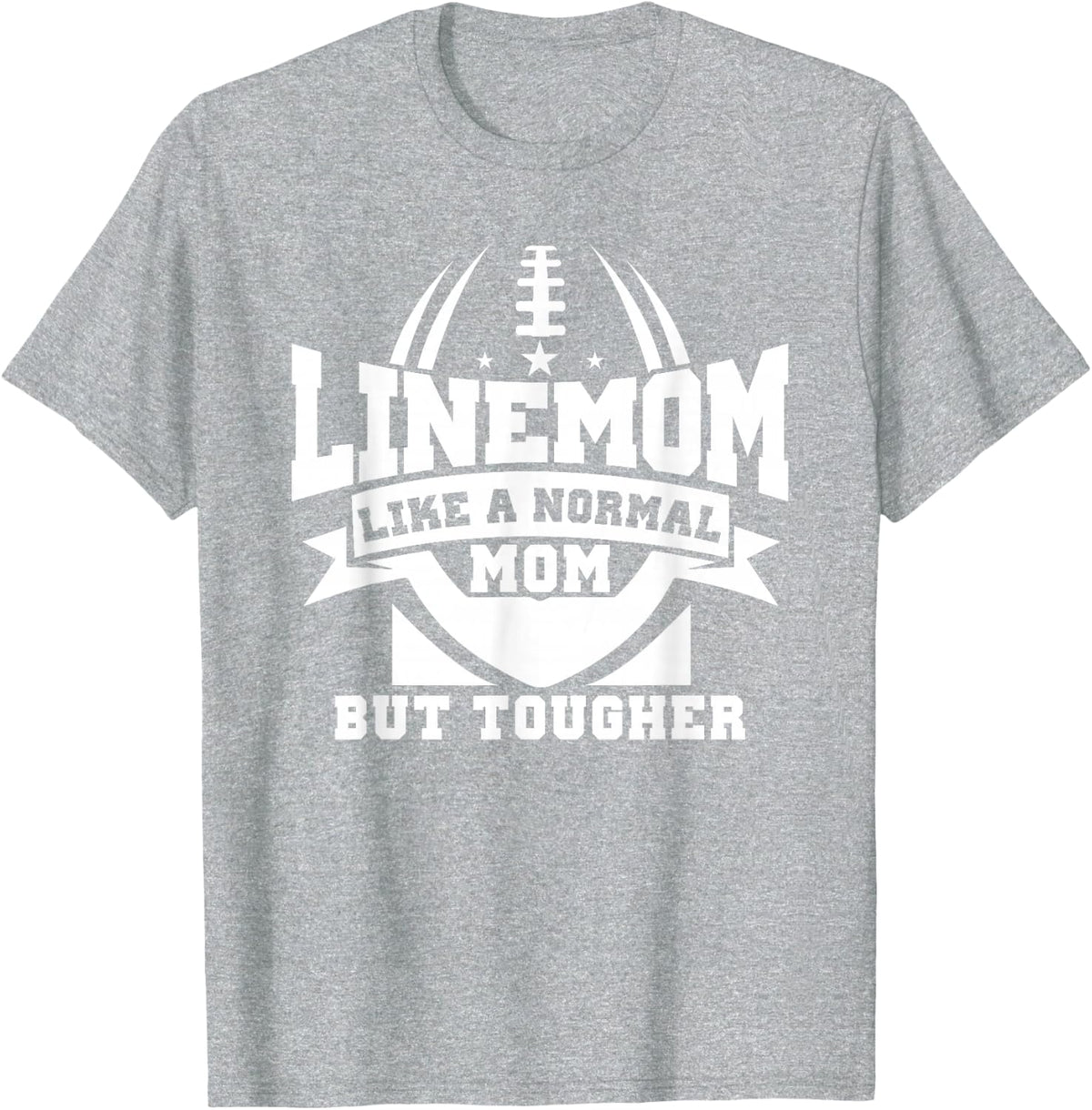 Linemom Like A Normal Mom But Tougher, Football Lineman Mom T-Shirt - Heather Grey