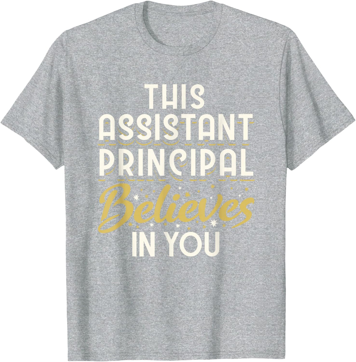 This Assistant Principal Believes In You T-Shirt - Heather Grey