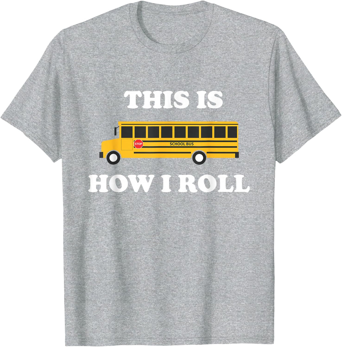 This is How I Roll Funny School Bus Driver Tshirt T-Shirt - Heather Grey