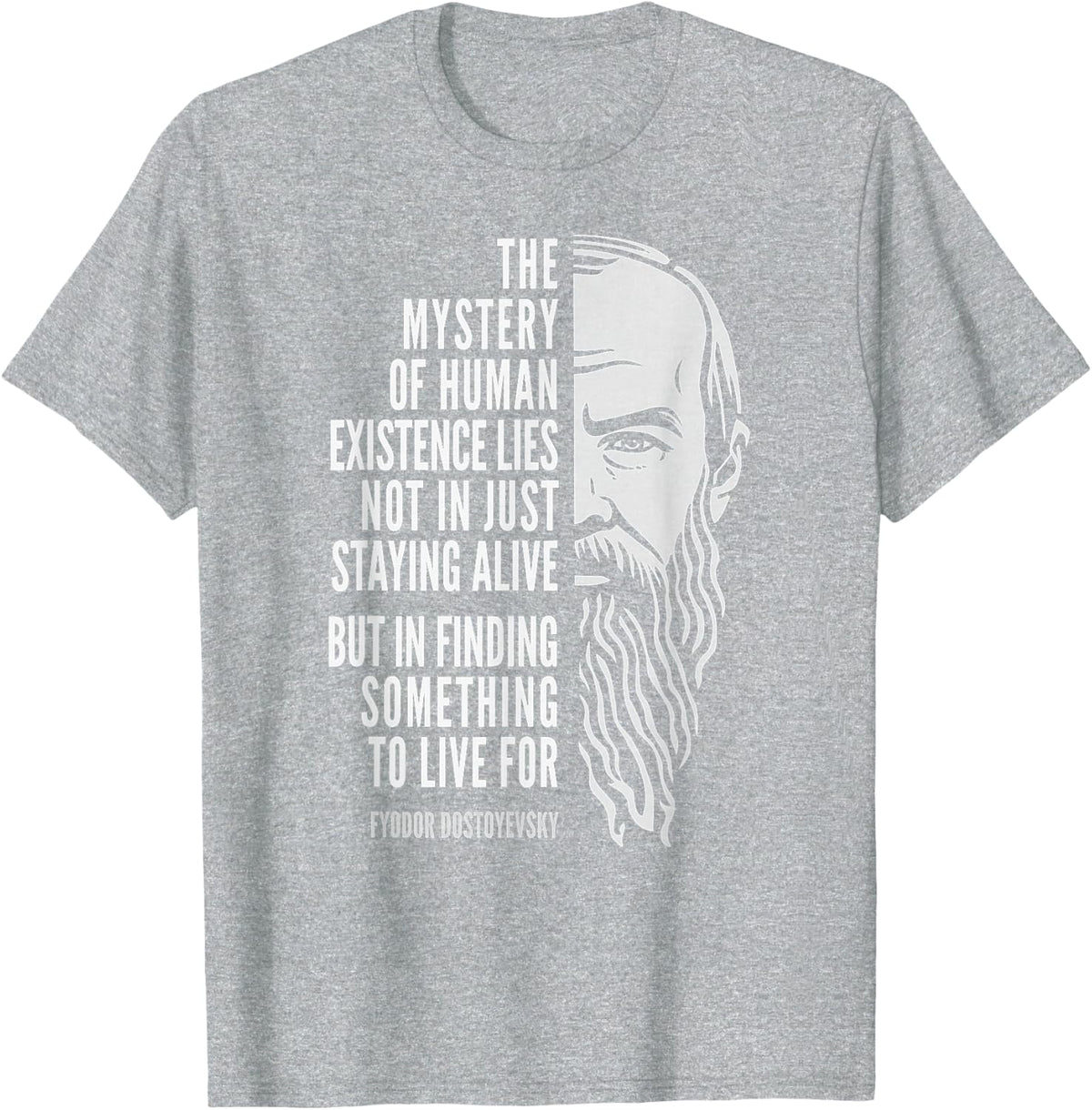 Fyodor Dostoyevsky Quote: The Mystery of Human Existence T-Shirt - Heather Grey