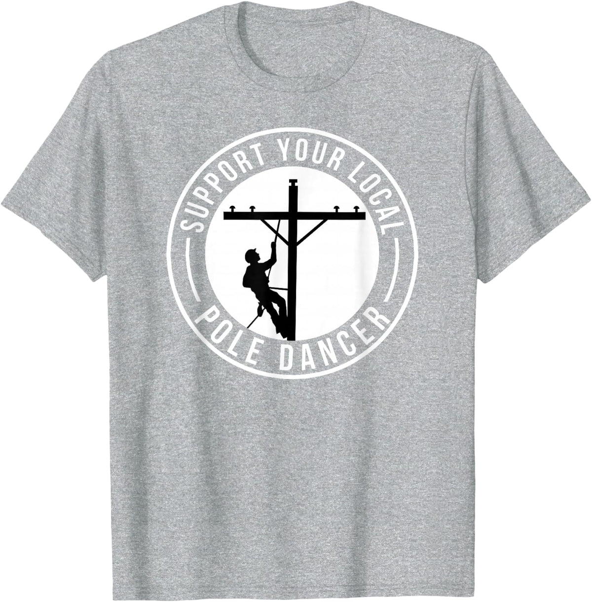 Support Your Local Pole Dancer Funny Lineman T-Shirt Tee for Electricians - Heather Grey