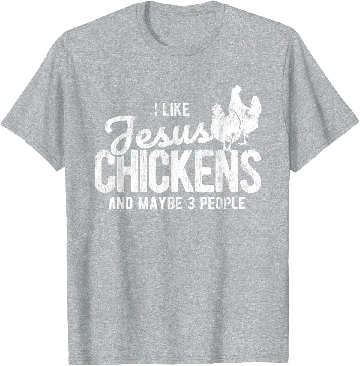 I Like Jesus And Maybe 3 People And Chicken T-Shirt - Heather Grey