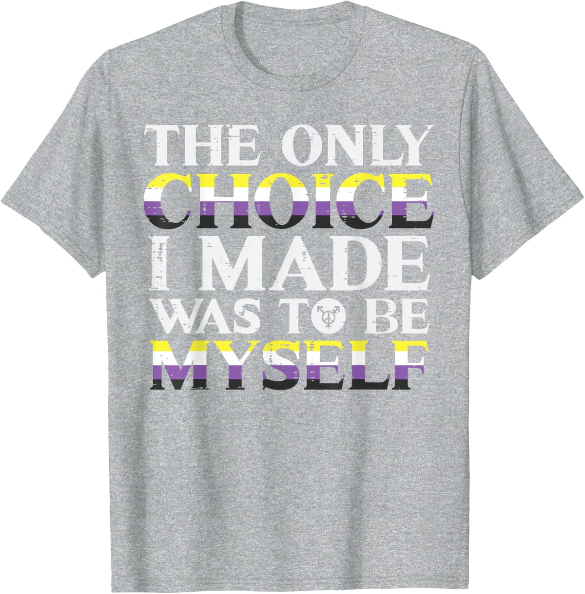 Nonbinary Choice Be Myself Non Binary Enby Lgbtq Men Women T-Shirt - Heather Grey