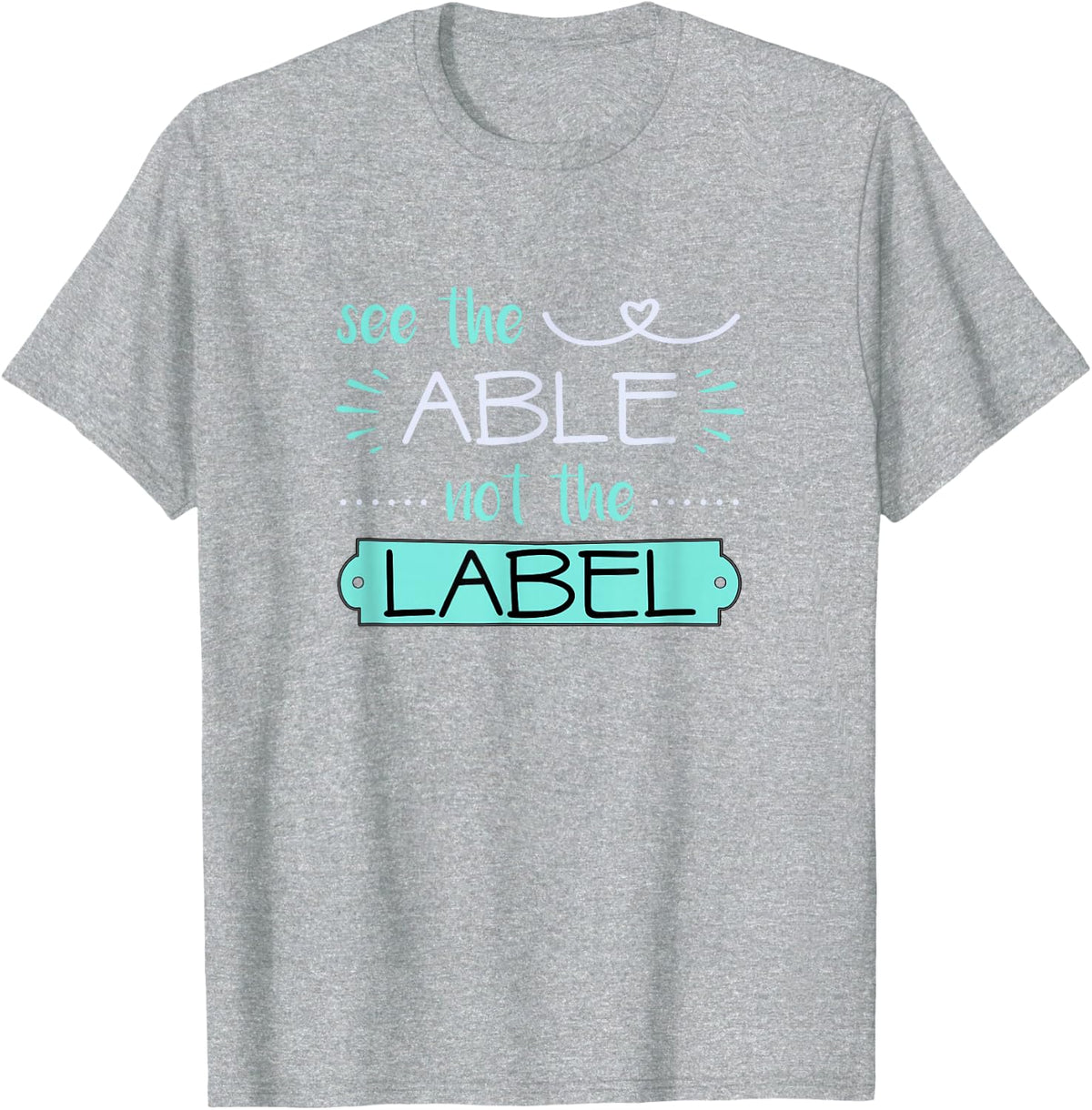 See Able Not Label Heart Support Special Ed Awareness Tee T-Shirt Sped Teacher Gift - Heather Grey
