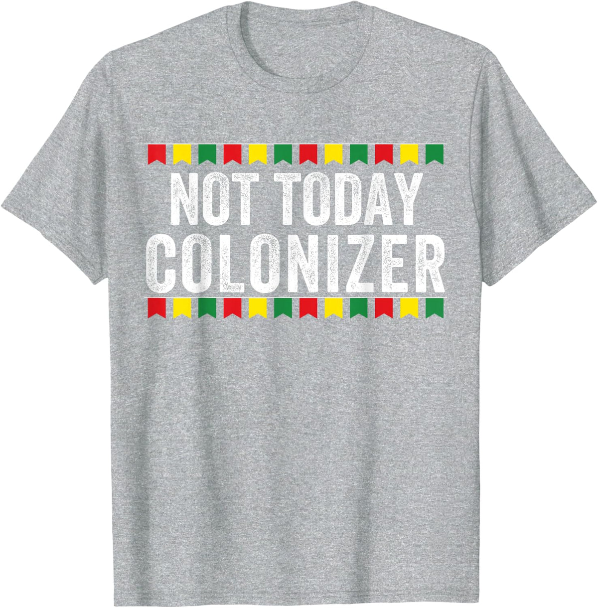 Not Today Colonizer African American Pride Black Americans T-Shirt - Heather Grey