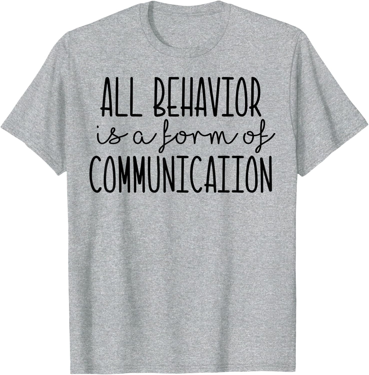 All Behavior Is A Form Of Communication SPED Teacher Autism T-Shirt - Heather Grey