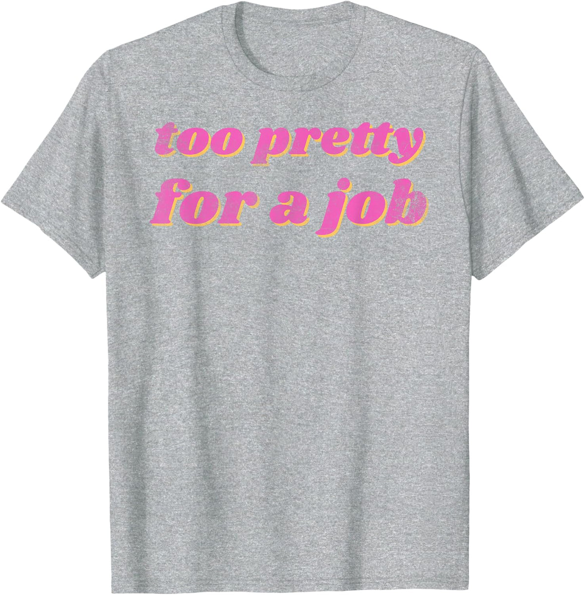Funny Too Pretty For A Job Vintage T-Shirt - Heather Grey