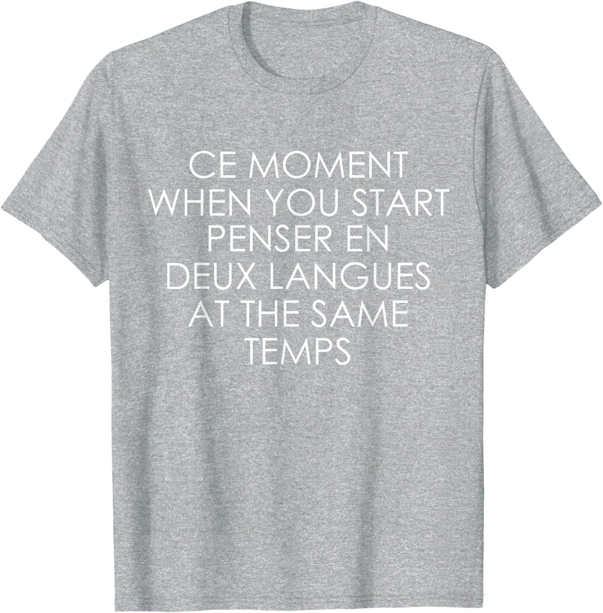 Ce Moment When You Start Penser En Deux Langues At The Same T-Shirt - Heather Grey