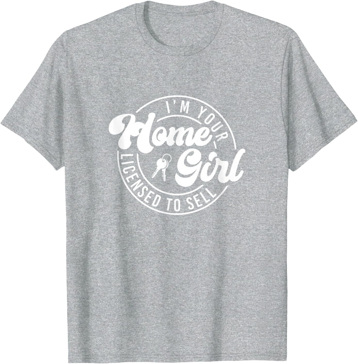 I'm Your Home Girl Real Estate Agent Tees T Shirts for Women Realtor Gifts - Heather Grey