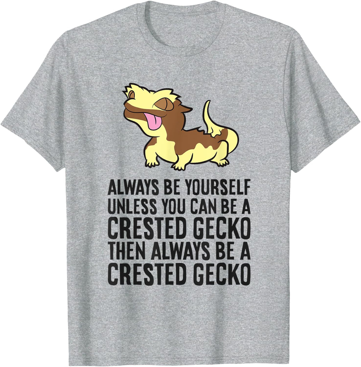 Always Be Yourself Unless You Can Be A Crested Gecko T-Shirt - Heather Grey