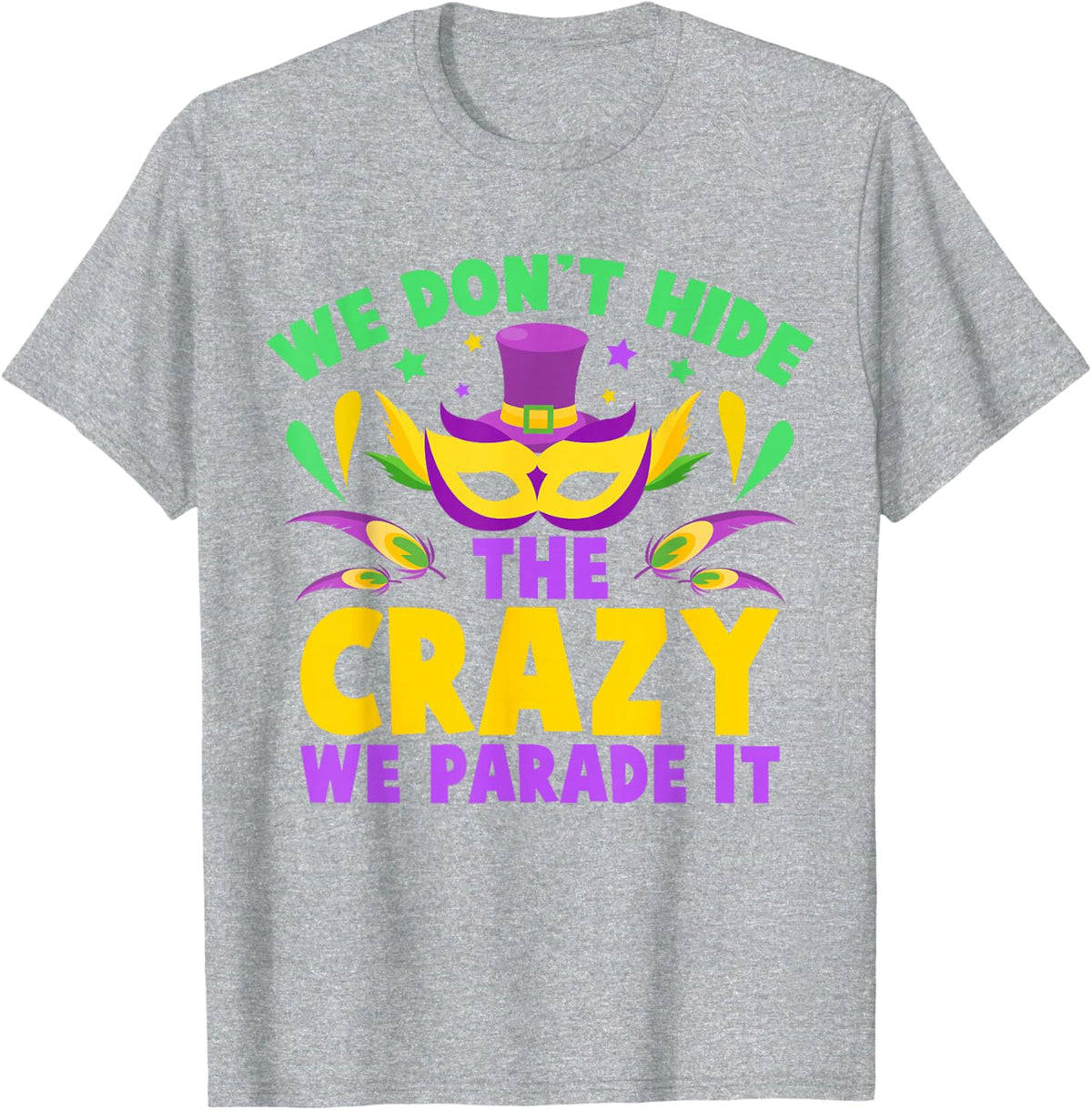 We Don't Hide The Crazy We Parade It T-Shirt - Heather Grey