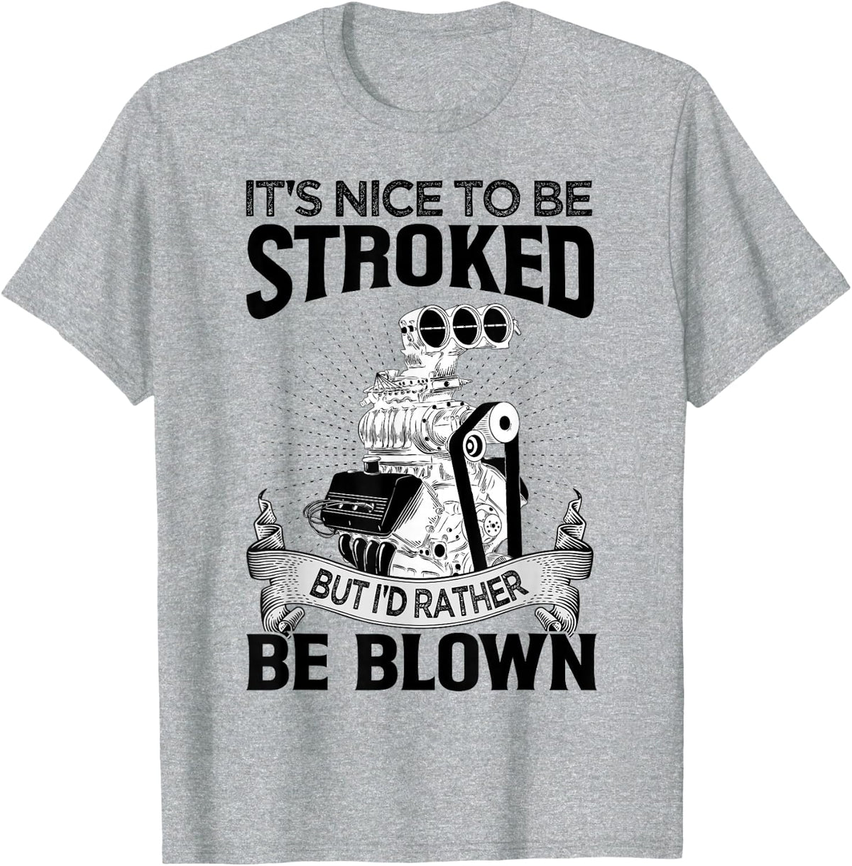 It's Nice To Be Stroked But I'd Rather Be Blown - Mechanic T-Shirt - Heather Grey