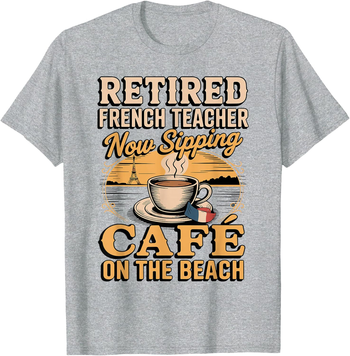 Retired French Teacher Sipping Cafe On The Beach T-Shirt - Heather Grey