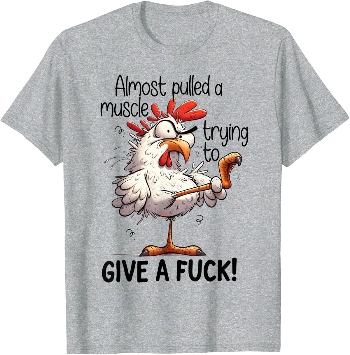 Almost Pulled A Muscle Trying to Give A Fuck - Crazy Chicken T-Shirt - Heather Grey