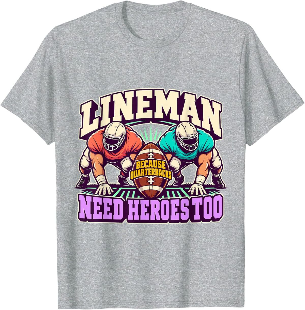 Lineman Quarterbacks Need Heroes Football Game Day T-Shirt - Heather Grey