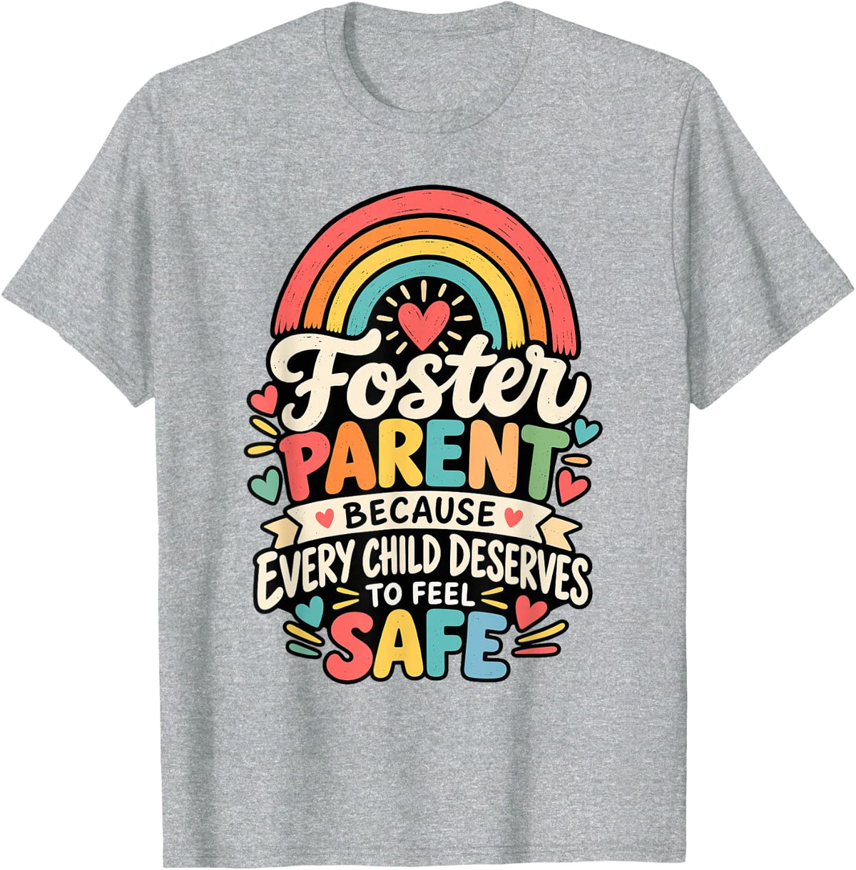 Foster Parent Because Every Child Deserves to Feel Safe T-Shirt - Heather Grey