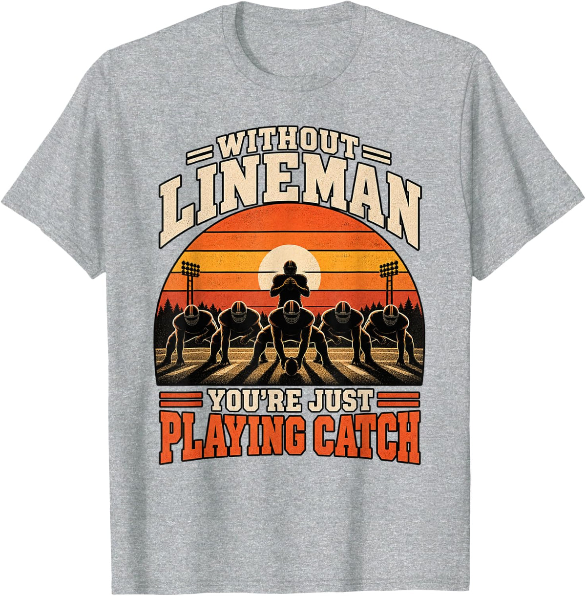 Without Lineman You're Just Playing Catch O Line Football T-Shirt - Heather Grey