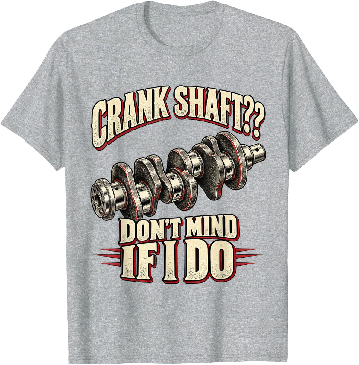 Crank Shaft Don't Mind If I Do Vintage Mechanic Humor T-Shirt - Heather Grey